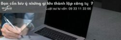 Một số tư vấn, lưu ý quan trọng khi thành lập công ty