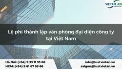 Lệ phí thành lập văn phòng đại diện công ty tại Việt Nam