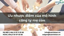 Ưu nhược điểm của mô hình công ty mẹ con