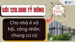 Gói 120.000 tỷ đồng – Cú hích cho nhà ở xã hội, công nhân, chung cư cũ